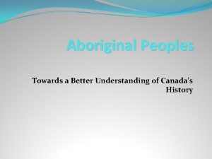 Aboriginal Peoples Towards a Better Understanding of Canadas
