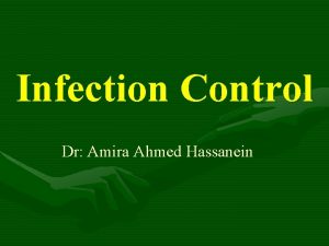 Infection Control Dr Amira Ahmed Hassanein Infection Control