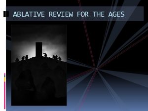 ABLATIVE REVIEW FOR THE AGES ABLATIVE OF MEANS