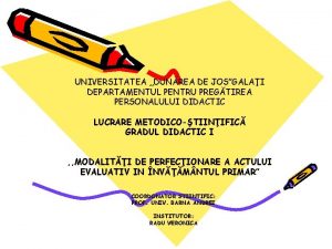 UNIVERSITATEA DUNREA DE JOSGALAI DEPARTAMENTUL PENTRU PREGTIREA PERSONALULUI