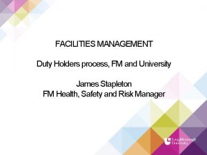 FACILITIES MANAGEMENT Duty Holders process FM and University