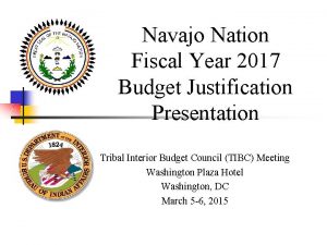 Navajo Nation Fiscal Year 2017 Budget Justification Presentation