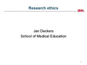 Research ethics Jan Deckers School of Medical Education