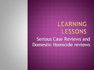 Serious Case Reviews and Domestic Homicide reviews Key