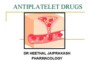 ANTIPLATELET DRUGS DR HEETHAL JAIPRAKASH PHARMACOLOGY Thrombus clot