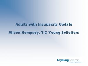 Adults with Incapacity Update Alison Hempsey T C