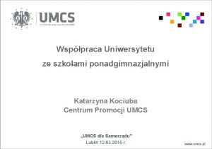 Wsppraca Uniwersytetu ze szkoami ponadgimnazjalnymi Katarzyna Kociuba Centrum