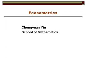 Econometrics Chengyuan Yin School of Mathematics Econometrics 16