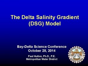 The Delta Salinity Gradient DSG Model BayDelta Science