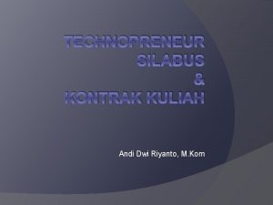 TECHNOPRENEUR SILABUS KONTRAK KULIAH Andi Dwi Riyanto M