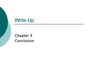 WriteUp Chapter 5 Conclusion What is a Conclusion