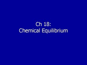 Ch 18 Chemical Equilibrium Section 18 2 Shifting