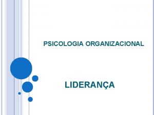 PSICOLOGIA ORGANIZACIONAL LIDERANA LIDERANA a capacidade de exercer