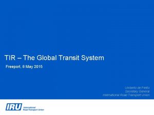 TIR The Global Transit System Freeport 8 May