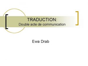 TRADUCTION Double acte de communication Ewa Drab ALBIR