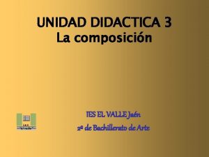 UNIDAD DIDACTICA 3 La composicin IES EL VALLE