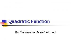 Quadratic Function By Mohammad Maruf Ahmed Abstract n