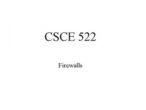 CSCE 522 Firewalls Readings n Pfleeger 6 7