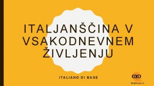 ITALJANINA V VSAKODNEVNEM IVLJENJU ITALIANO DI BASE RIPASSO