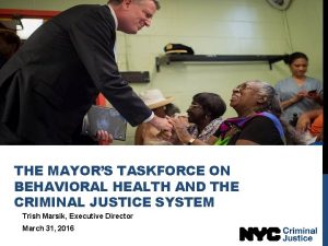THE MAYORS TASKFORCE ON BEHAVIORAL HEALTH AND THE