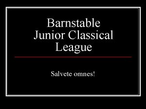 Barnstable Junior Classical League Salvete omnes AGENDA Latin