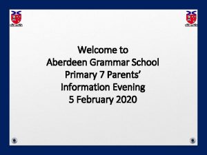 Welcome to Aberdeen Grammar School Primary 7 Parents