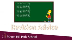 Revision Advice TOP TIPS Short bursts of revision