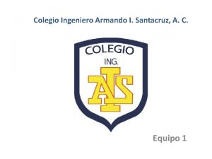 Colegio Ingeniero Armando I Santacruz A C Equipo