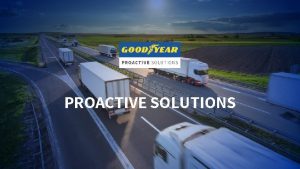 PROACTIVE SOLUTIONS Goodyear Proactive Solutions comprende due famiglie