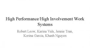 High PerformanceHigh Involvement Work Systems Robert Leow Karina