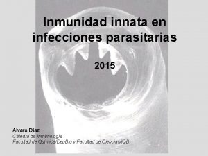 Inmunidad innata en infecciones parasitarias 2015 Alvaro Daz