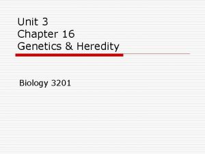 Unit 3 Chapter 16 Genetics Heredity Biology 3201