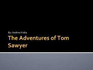 By Andrew Kolva The Adventures of Tom Sawyer