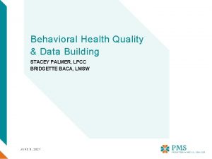 Behavioral Health Quality Data Building STACEY PALMER LPCC