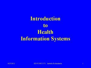 Introduction to Health Information Systems 8272012 ISC 471HCI