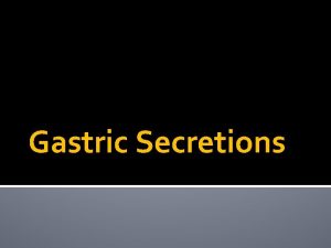 Gastric Secretions Functional and Anatomical Organization of the