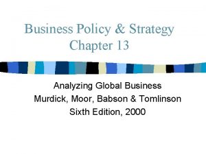 Business Policy Strategy Chapter 13 Analyzing Global Business