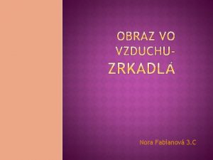 Nora Fabianov 3 C FYZIKLNY PRINCP zrkadlo je