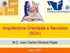 Arquitectura Orientada a Servicios SOA M C Juan