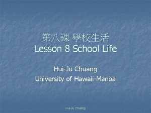 Lesson 8 School Life HuiJu Chuang University of