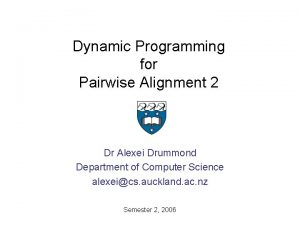 Dynamic Programming for Pairwise Alignment 2 Dr Alexei