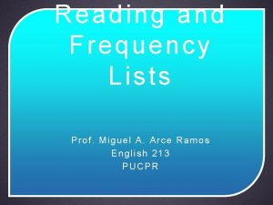 Reading and Frequency Lists Prof Miguel A Arce