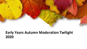 Primary learning improvement Early Years Autumn Moderation Twilight