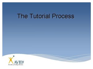 The Tutorial Process What are Tutorials Tutorials are