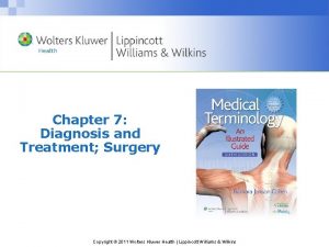 Chapter 7 Diagnosis and Treatment Surgery Copyright 2011