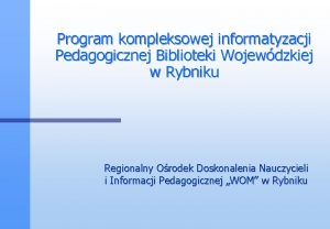 Program kompleksowej informatyzacji Pedagogicznej Biblioteki Wojewdzkiej w Rybniku