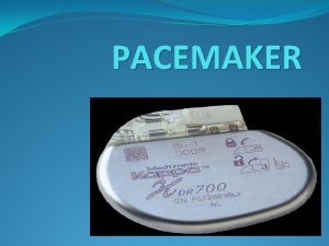 PACEMAKER NEED FOR CARDIAC PACEMAKER Rhythmic beating of