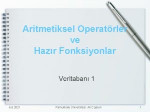 Aritmetiksel Operatrler ve Hazr Fonksiyonlar Veritaban 1 6