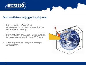 Drivhuseffekten mjliggr liv p jorden Drivhuseffekten gr ut