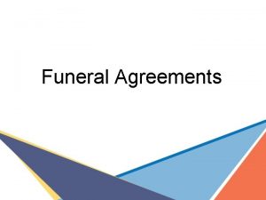 Funeral Agreements Funeral Agreement A contract in which